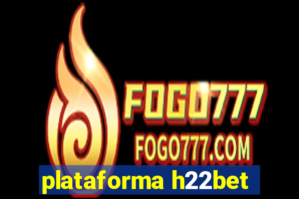 plataforma h22bet