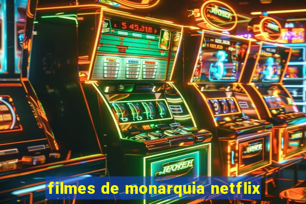 filmes de monarquia netflix