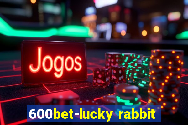 600bet-lucky rabbit