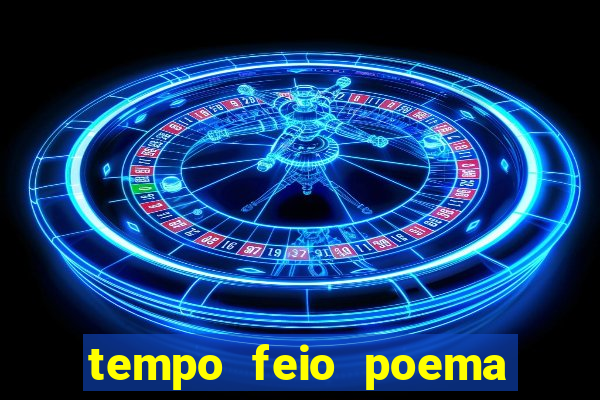 tempo feio poema tempo poesia fernando pessoa