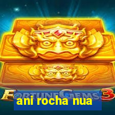 ani rocha nua