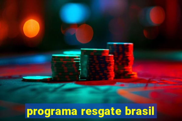 programa resgate brasil