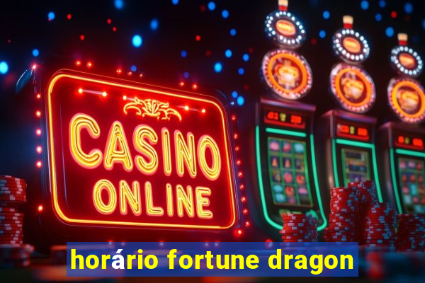 horário fortune dragon