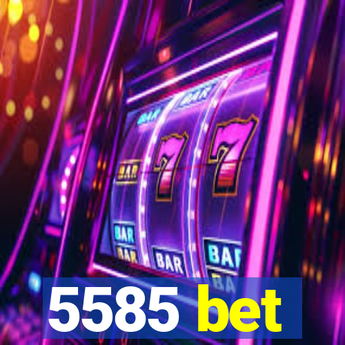 5585 bet