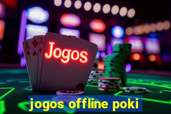 jogos offline poki