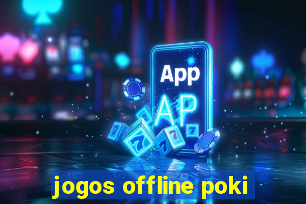 jogos offline poki