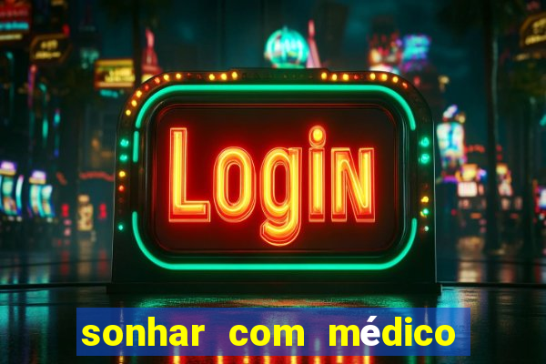 sonhar com médico no jogo do bicho