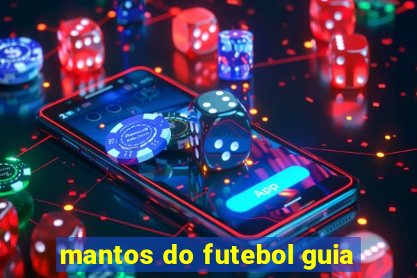 mantos do futebol guia