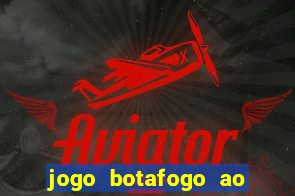 jogo botafogo ao vivo hd