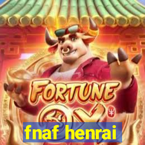 fnaf henrai