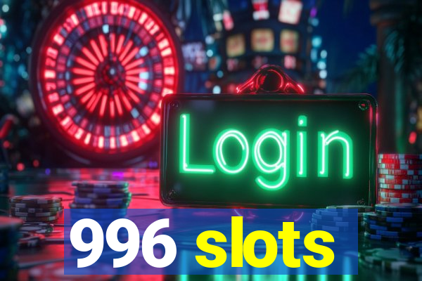 996 slots