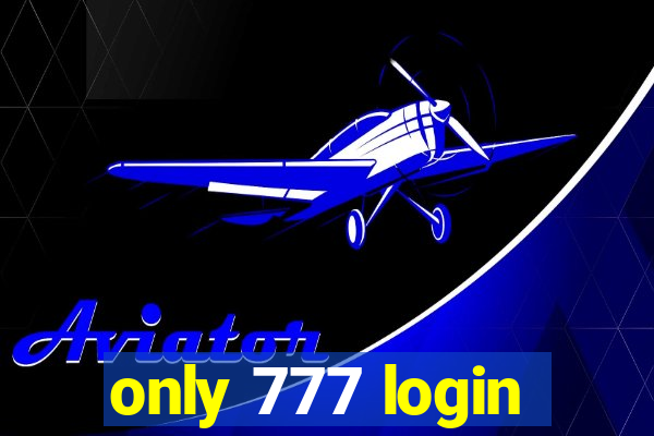 only 777 login