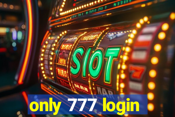 only 777 login