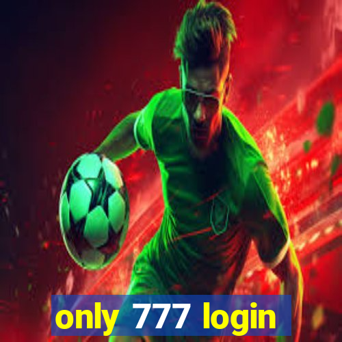 only 777 login