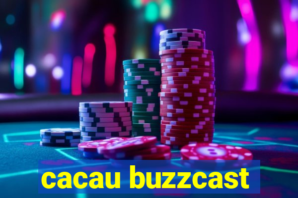 cacau buzzcast