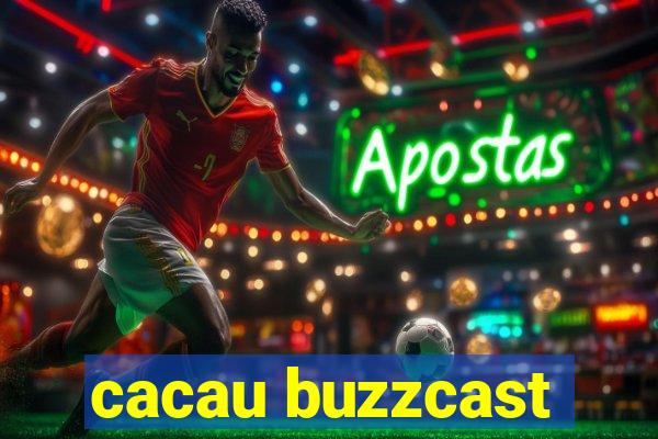 cacau buzzcast