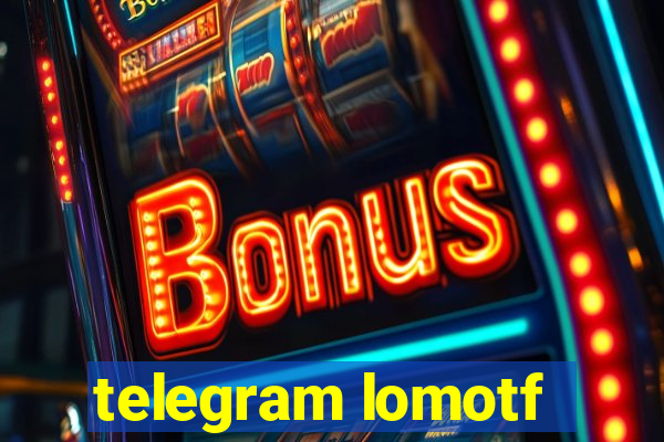 telegram lomotf