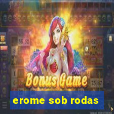 erome sob rodas