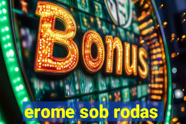 erome sob rodas