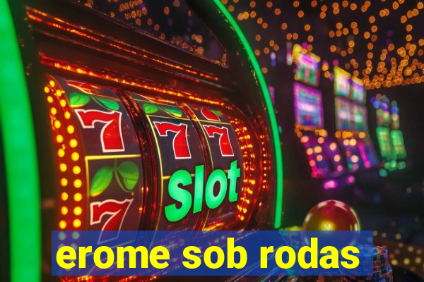 erome sob rodas