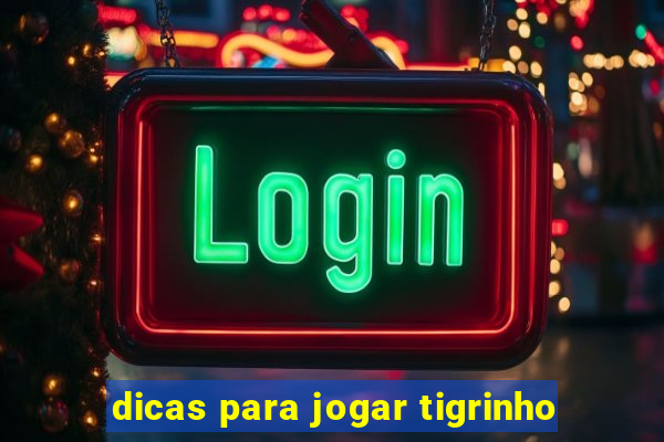 dicas para jogar tigrinho