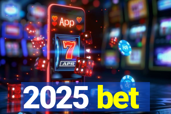 2025 bet