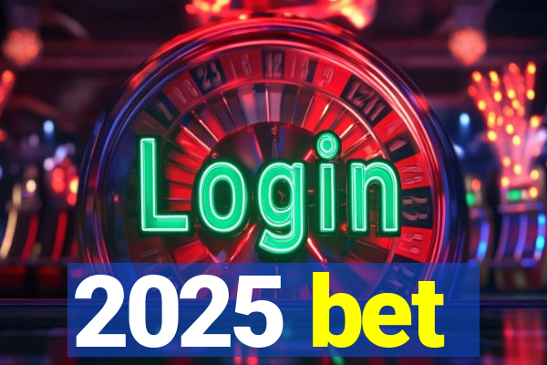 2025 bet