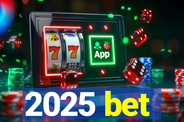 2025 bet