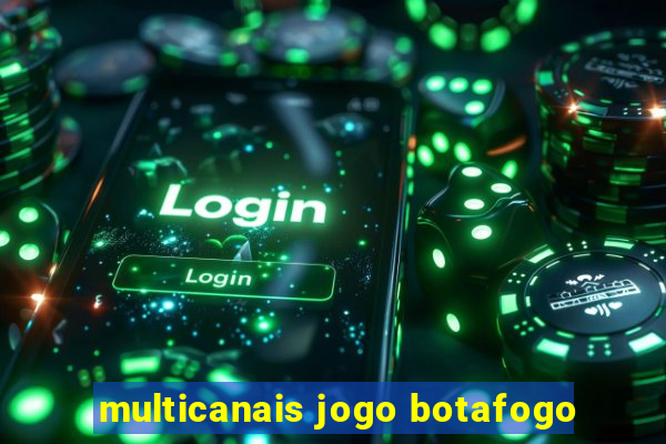 multicanais jogo botafogo