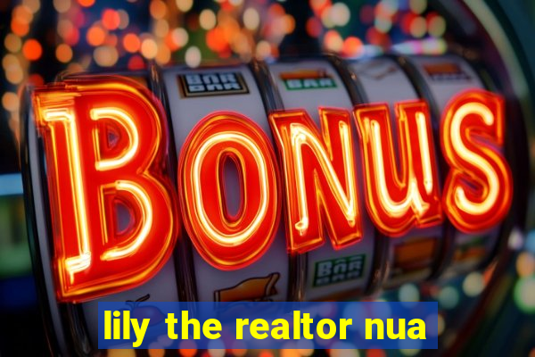 lily the realtor nua