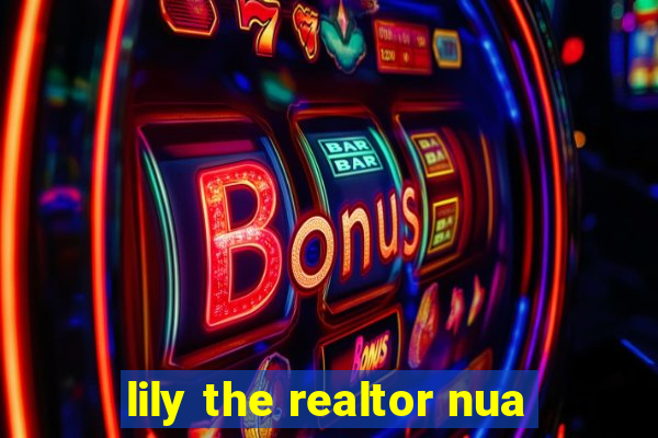 lily the realtor nua