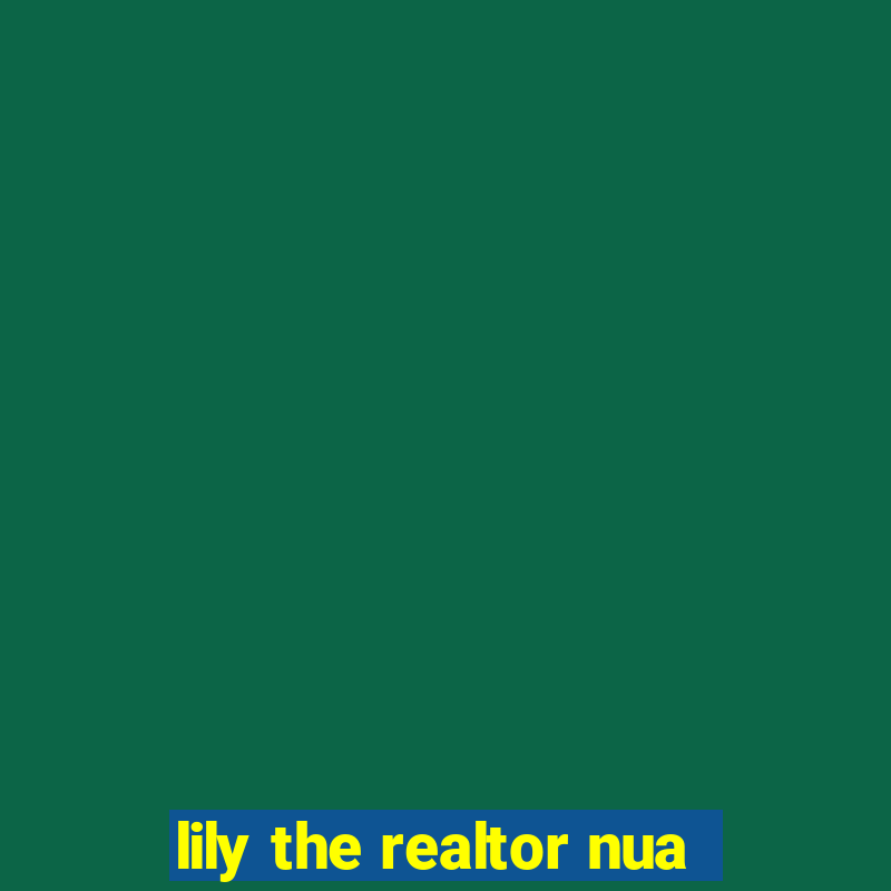 lily the realtor nua