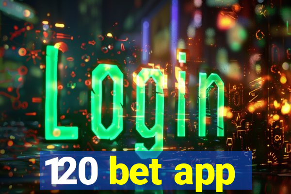 120 bet app