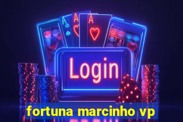 fortuna marcinho vp