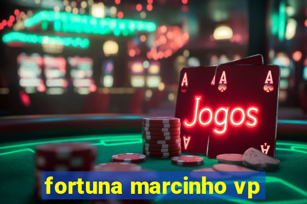 fortuna marcinho vp