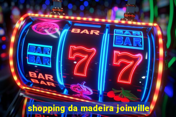 shopping da madeira joinville