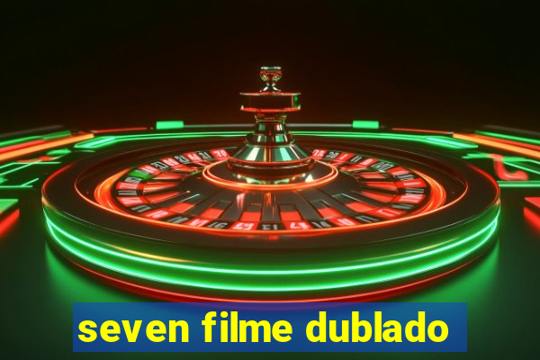 seven filme dublado