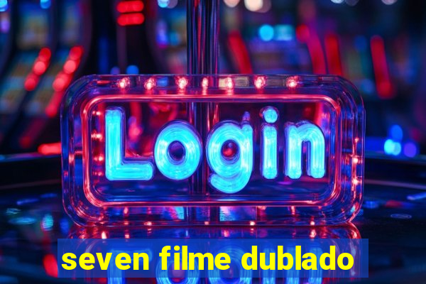 seven filme dublado