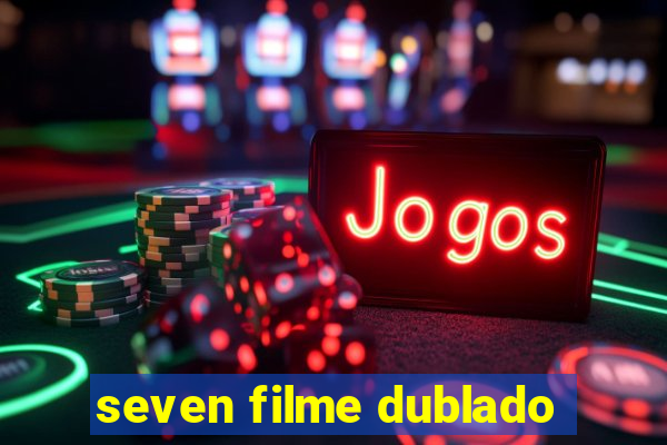 seven filme dublado