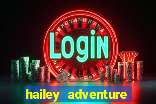 hailey adventure mod apk unlimited money