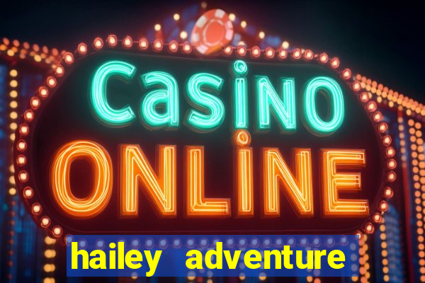 hailey adventure mod apk unlimited money