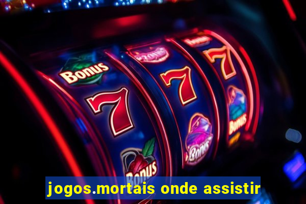 jogos.mortais onde assistir