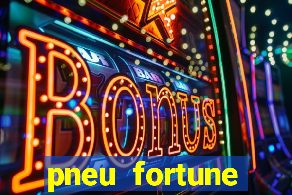 pneu fortune reclame aqui