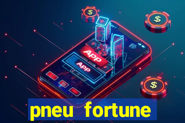 pneu fortune reclame aqui