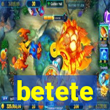 betete