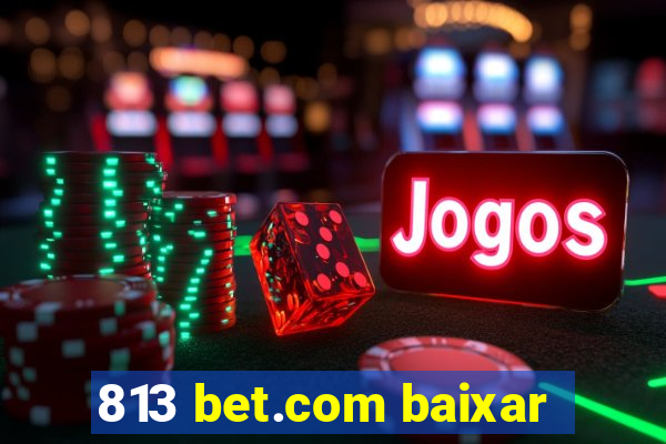 813 bet.com baixar