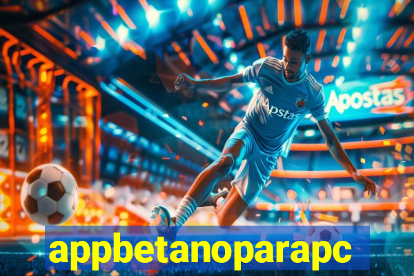 appbetanoparapc