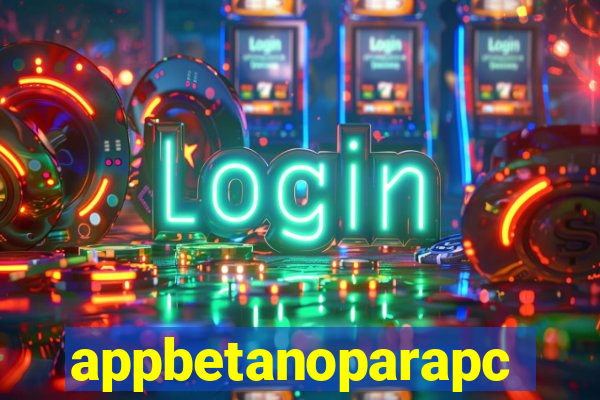 appbetanoparapc