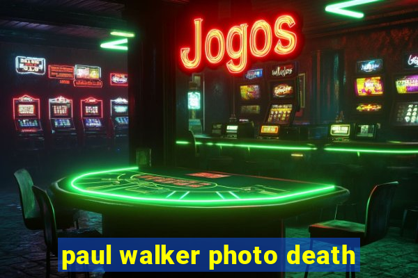 paul walker photo death