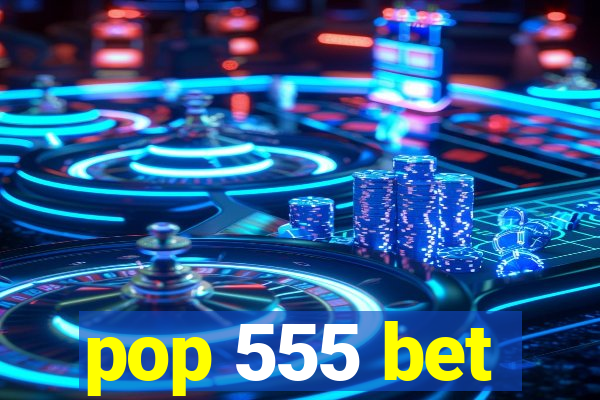 pop 555 bet